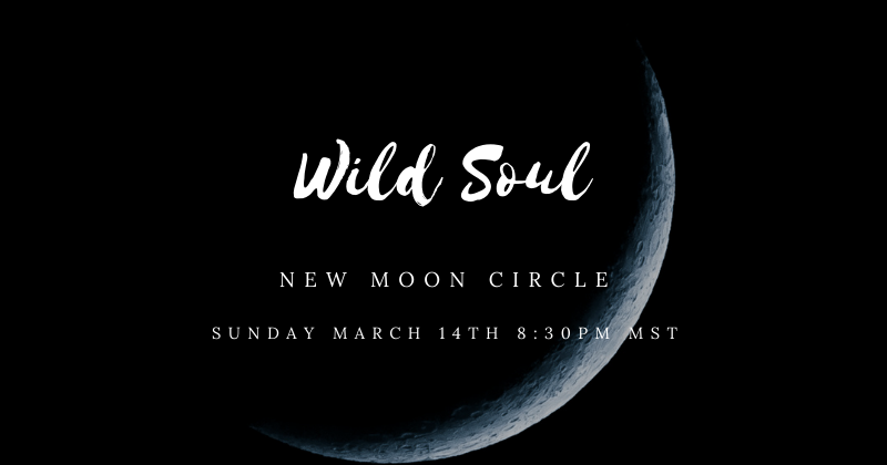 Photo Reads: Wild Soul New Moon Circle Sunday March 14th 8:30pm MST.